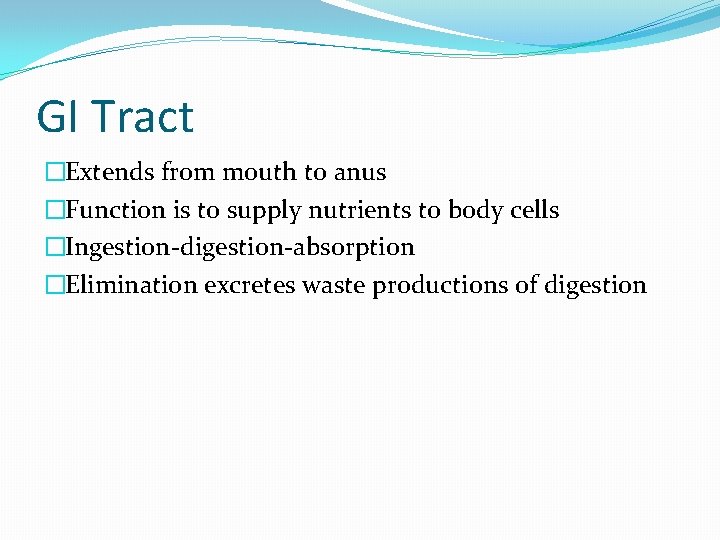 GI Tract �Extends from mouth to anus �Function is to supply nutrients to body