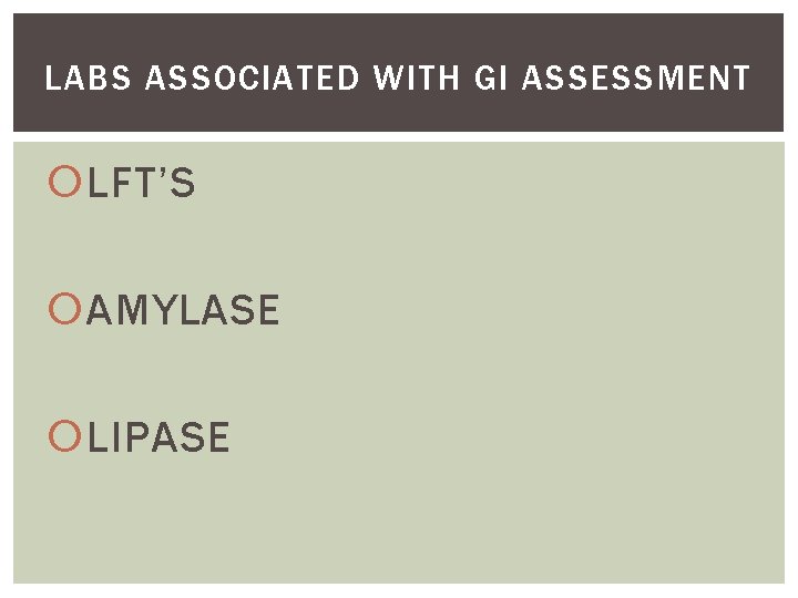 LABS ASSOCIATED WITH GI ASSESSMENT LFT’S AMYLASE LIPASE 