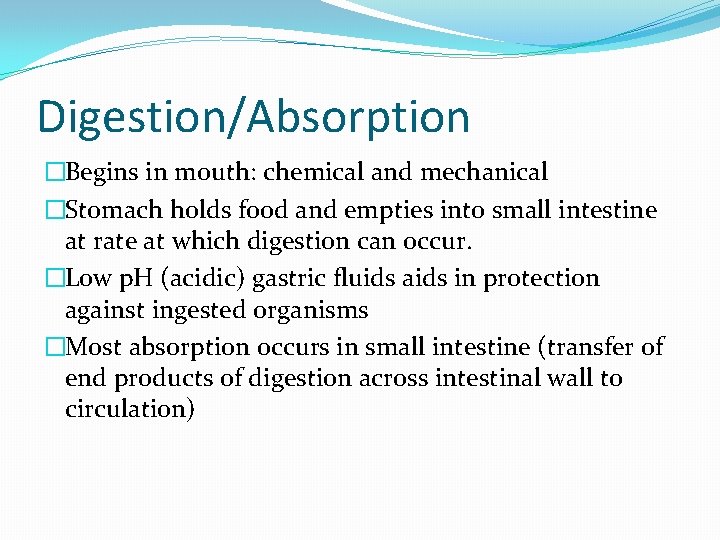 Digestion/Absorption �Begins in mouth: chemical and mechanical �Stomach holds food and empties into small