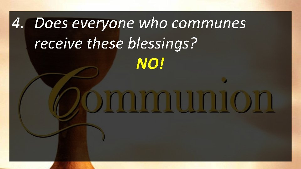 4. Does everyone who communes receive these blessings? NO! 