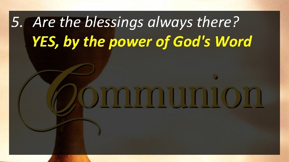 5. Are the blessings always there? YES, by the power of God's Word 