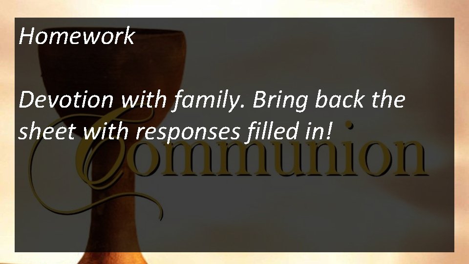 Homework Devotion with family. Bring back the sheet with responses filled in! 