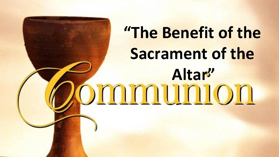 “The Benefit of the Sacrament of the Altar” 