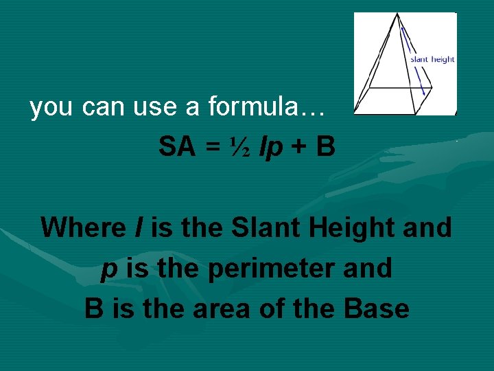 you can use a formula… SA = ½ lp + B Where l is