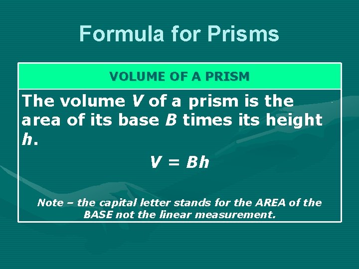 Formula for Prisms VOLUME OF A PRISM The volume V of a prism is