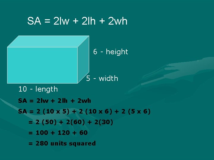 SA = 2 lw + 2 lh + 2 wh 6 - height 5