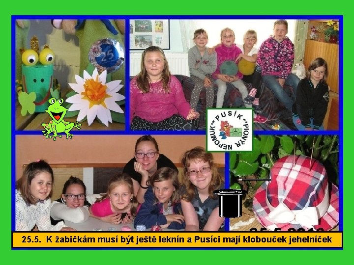 25. 5. K žabičkám musí být ještě leknín a Pusíci mají klobouček jehelníček 