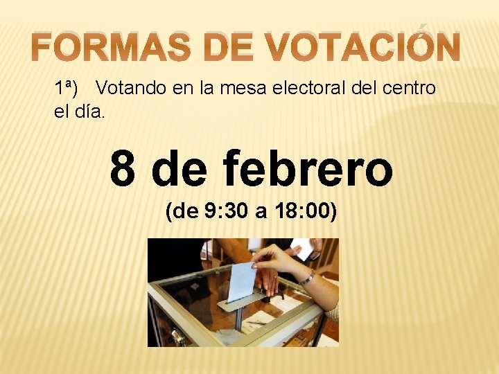 FORMAS DE VOTACIÓN 1ª) Votando en la mesa electoral del centro el día. 8