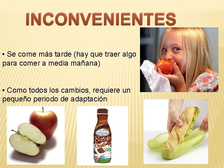 INCONVENIENTES • Se come más tarde (hay que traer algo para comer a media