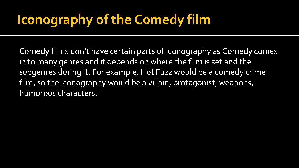 Iconography of the Comedy films don’t have certain parts of iconography as Comedy comes