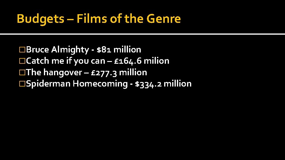 Budgets – Films of the Genre �Bruce Almighty - $81 million �Catch me if