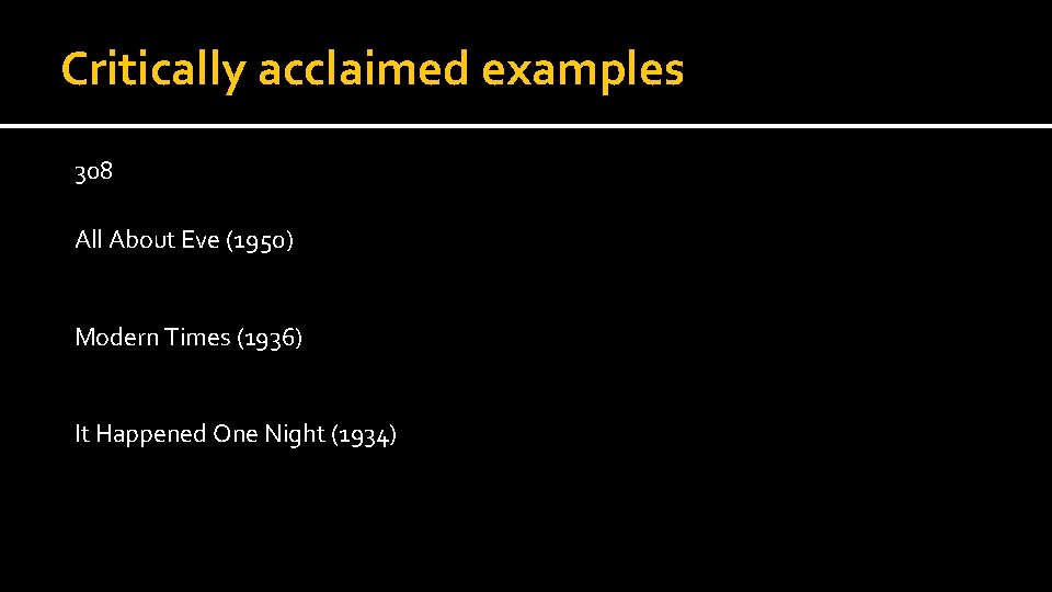 Critically acclaimed examples 308 All About Eve (1950) Modern Times (1936) It Happened One