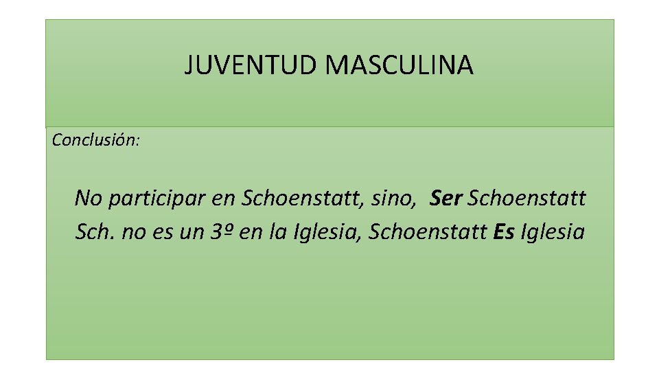 JUVENTUD MASCULINA Conclusión: No participar en Schoenstatt, sino, Ser Schoenstatt Sch. no es un