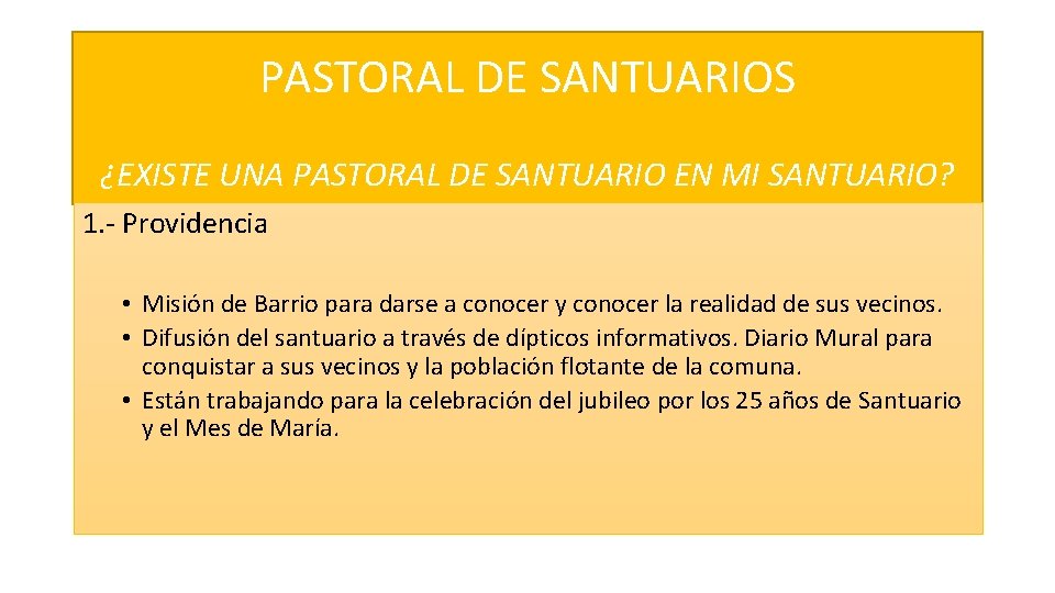 PASTORAL DE SANTUARIOS ¿EXISTE UNA PASTORAL DE SANTUARIO EN MI SANTUARIO? 1. - Providencia PASTORAL DE SANTUARIOS ¿EXISTE UNA PASTORAL DE SANTUARIO EN MI SANTUARIO? 1. - Providencia