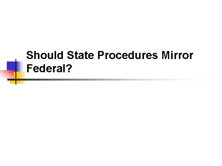 Should State Procedures Mirror Federal? 