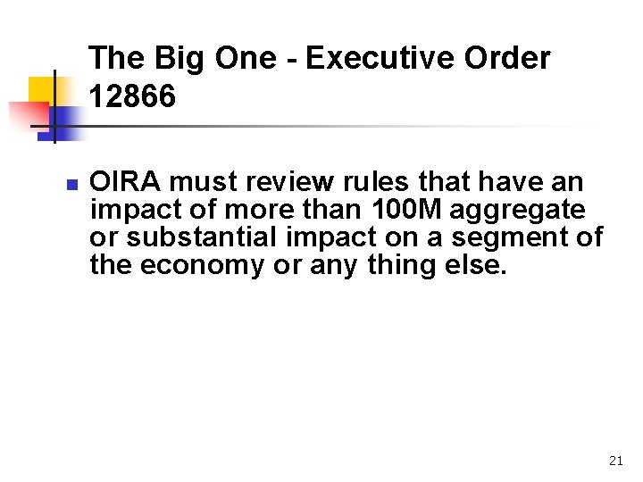 The Big One - Executive Order 12866 n OIRA must review rules that have