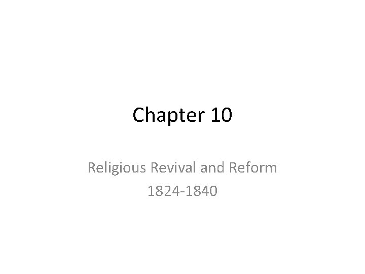 Chapter 10 Religious Revival and Reform 1824 -1840 