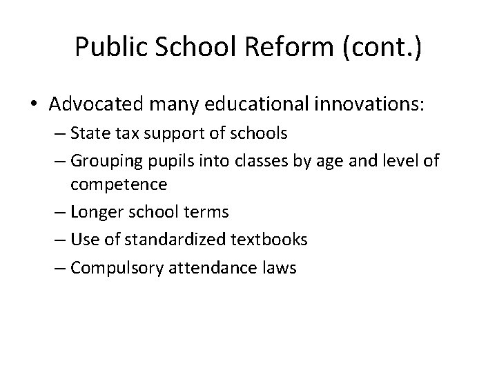 Public School Reform (cont. ) • Advocated many educational innovations: – State tax support