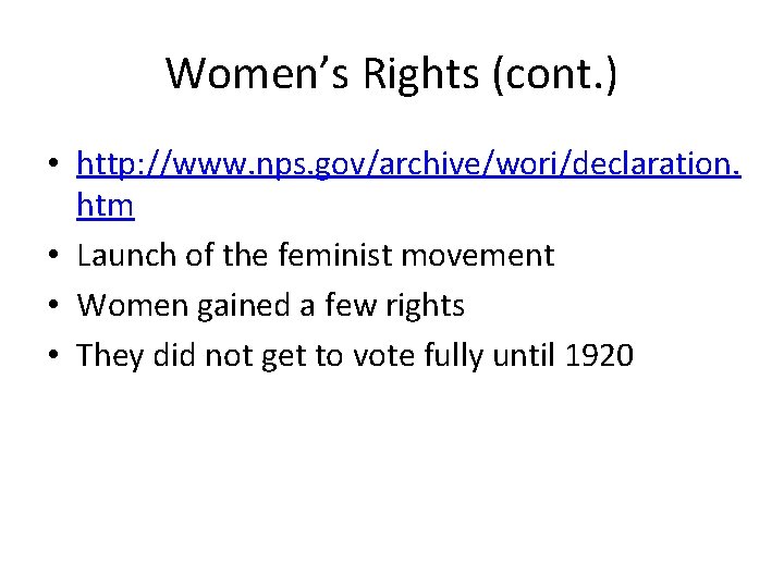 Women’s Rights (cont. ) • http: //www. nps. gov/archive/wori/declaration. htm • Launch of the