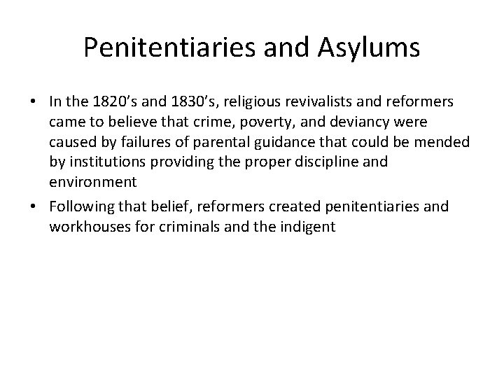 Penitentiaries and Asylums • In the 1820’s and 1830’s, religious revivalists and reformers came