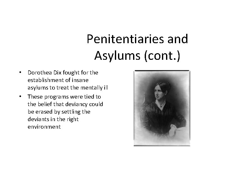 Penitentiaries and Asylums (cont. ) • Dorothea Dix fought for the establishment of insane