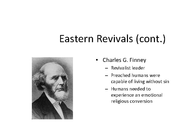 Eastern Revivals (cont. ) • Charles G. Finney – Revivalist leader – Preached humans