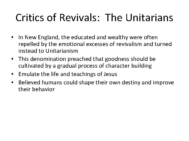 Critics of Revivals: The Unitarians • In New England, the educated and wealthy were