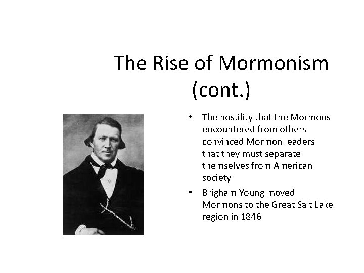 The Rise of Mormonism (cont. ) • The hostility that the Mormons encountered from