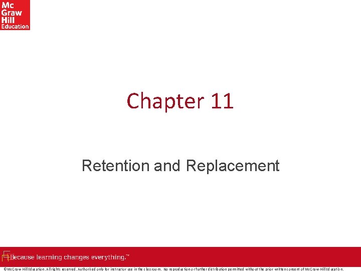 Chapter 11 Retention and Replacement ©Mc. Graw-Hill Education. All rights reserved. Authorized only for