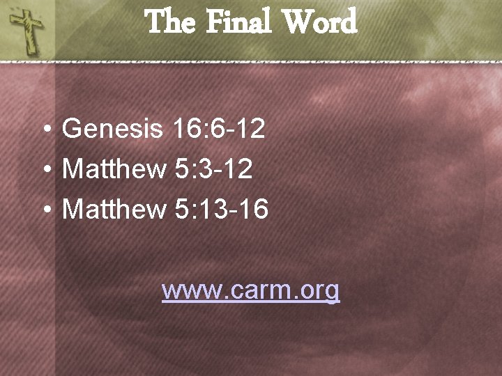 The Final Word • Genesis 16: 6 -12 • Matthew 5: 3 -12 •