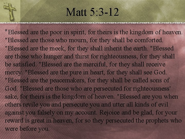 Matt 5: 3 -12 "Blessed are the poor in spirit, for theirs is the