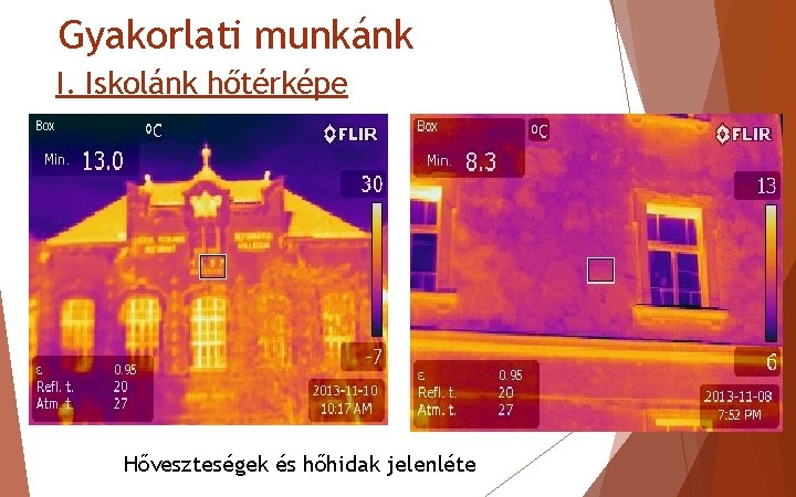 Gyakorlati munkánk I. Iskolánk hőtérképe Hőveszteségek és hőhidak jelenléte 