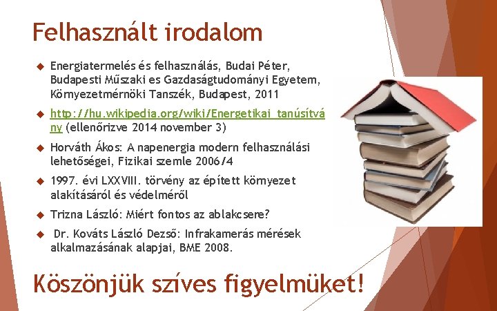 Felhasznált irodalom Energiatermelés és felhasználás, Budai Péter, Budapesti Műszaki es Gazdaságtudományi Egyetem, Környezetmérnöki Tanszék,