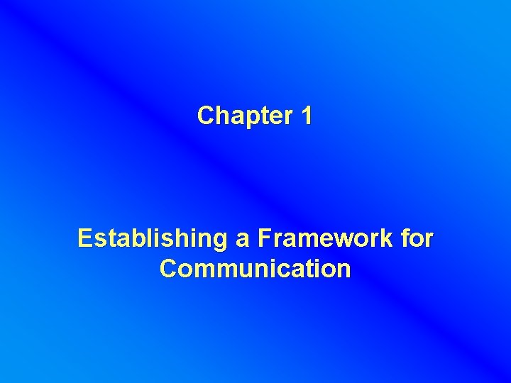 Chapter 1 Establishing a Framework for Communication 