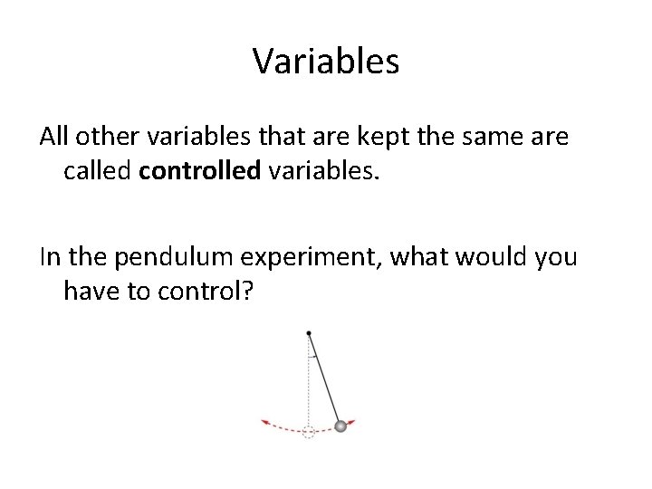 Variables All other variables that are kept the same are called controlled variables. In