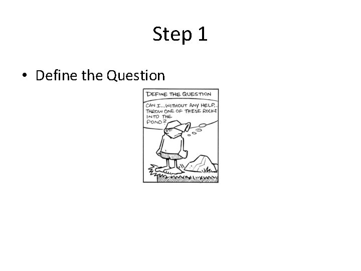Step 1 • Define the Question 
