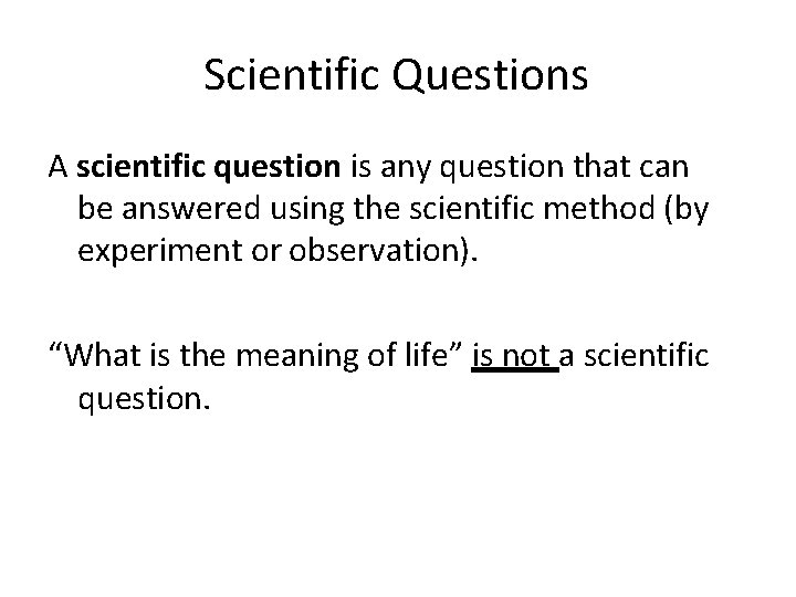 Scientific Questions A scientific question is any question that can be answered using the