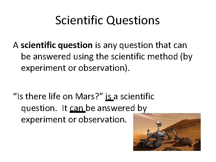 Scientific Questions A scientific question is any question that can be answered using the