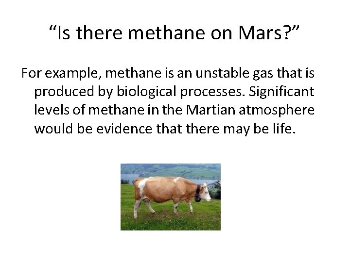 “Is there methane on Mars? ” For example, methane is an unstable gas that