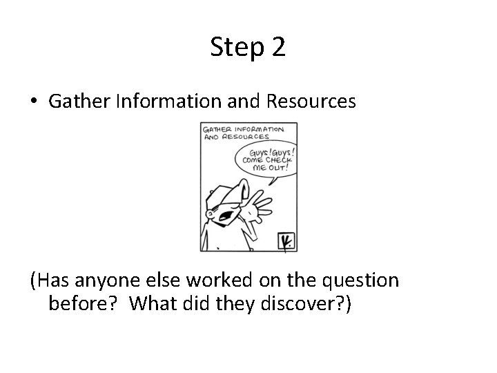 Step 2 • Gather Information and Resources (Has anyone else worked on the question