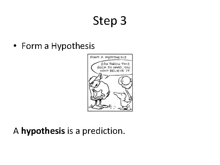 Step 3 • Form a Hypothesis A hypothesis is a prediction. 