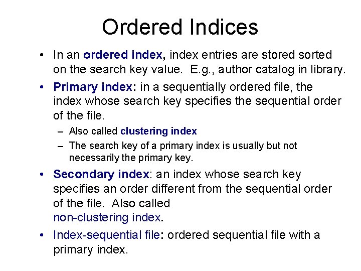 Ordered Indices • In an ordered index, index entries are stored sorted on the