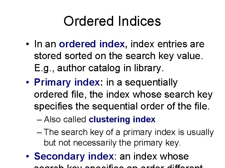 Ordered Indices • In an ordered index, index entries are stored sorted on the