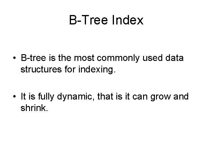 B-Tree Index • B-tree is the most commonly used data structures for indexing. •