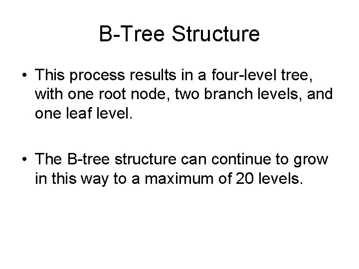 B-Tree Structure • This process results in a four-level tree, with one root node,