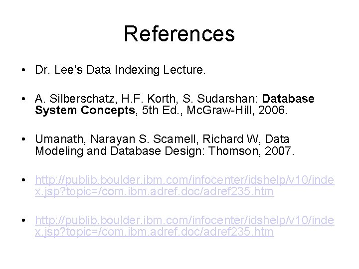 References • Dr. Lee’s Data Indexing Lecture. • A. Silberschatz, H. F. Korth, S.