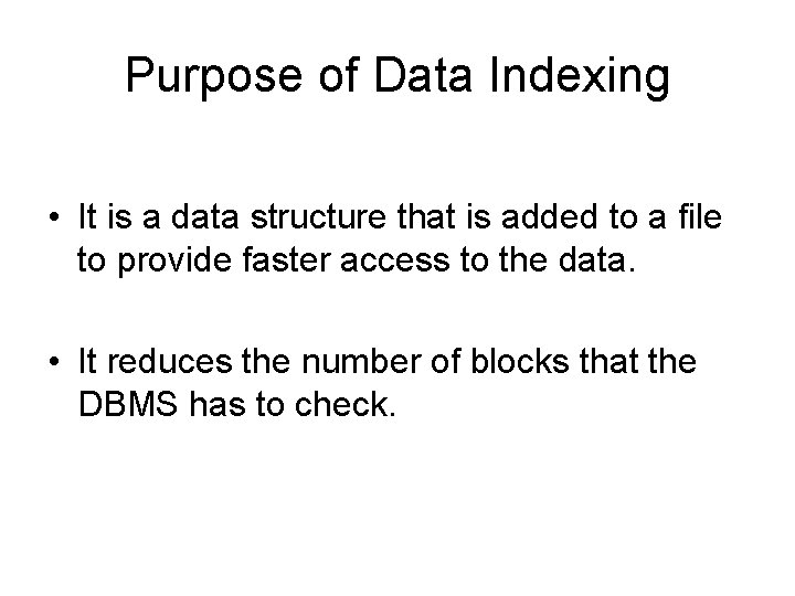 Purpose of Data Indexing • It is a data structure that is added to