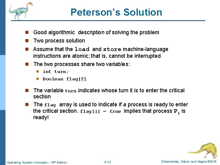 Peterson’s Solution n Good algorithmic description of solving the problem n Two process solution