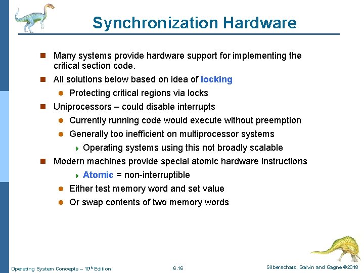 Synchronization Hardware n Many systems provide hardware support for implementing the critical section code.