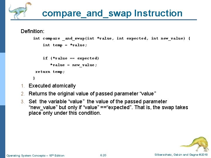 compare_and_swap Instruction Definition: int compare _and_swap(int *value, int expected, int new_value) { int temp